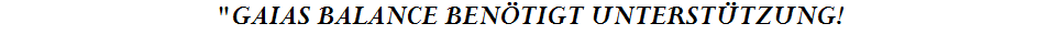 "GAIAS BALANCE BEN�TIGT UNTERST�TZUNG!