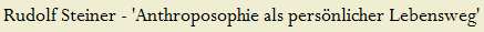 Rudolf Steiner - 'Anthroposophie als pers�nlicher Lebensweg'
