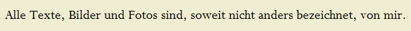 Alle Texte, Bilder und Fotos sind, soweit nicht anders bezeichnet, von mir.